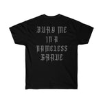 Bury Me In A Nameless Grave - Ultra Cotton Tee