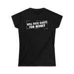 Will Fuck Goats For Money Women's Softstyle Tee