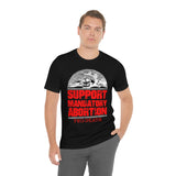 Pro-Death - Support Mandatory Abortion Tee