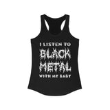 I Listen to Black Metal With My Baby - Adult Women's Racerback Tank