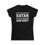 Have You Accepted Satan Women's Softstyle Tee