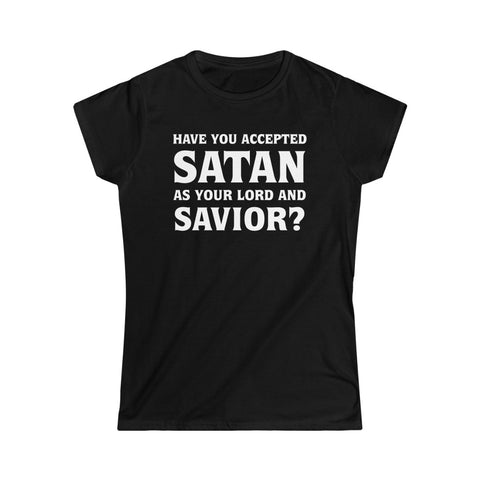 Have You Accepted Satan Women's Softstyle Tee