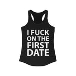 I Fuck On The First Date - Racerback Tank