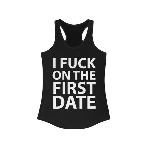 I Fuck On The First Date - Racerback Tank